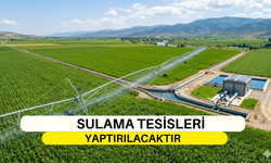 SULAMA TESİSLERİ YAPTIRILACAKTIR