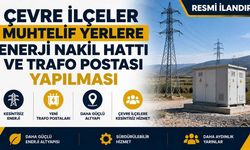 ÇEVRE İLÇELER MUHTELİF YERLERE ENERJİ NAKİL HATTI VE TRAFO POSTASI YAPILMASI