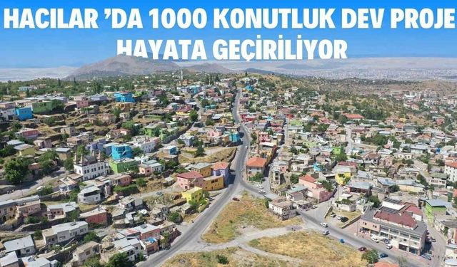 Hacılar ’da 1000 konutluk dev proje hayata geçiriliyor