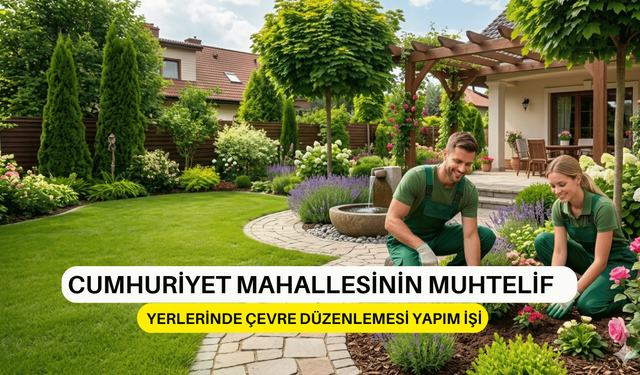 CUMHURİYET MAHALLESİNİN MUHTELİF YERLERİNDE ÇEVRE DÜZENLEMESİ YAPIM İŞİ