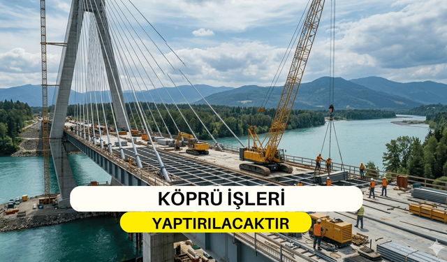 KÖPRÜ İŞLERİ YAPTIRILACAKTIR