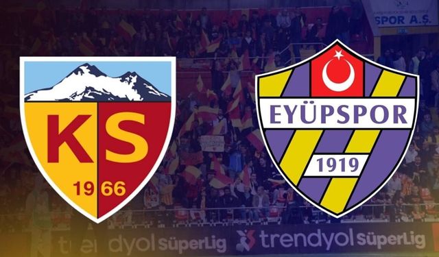Kayserispor Eyüpspor maçı ilk 11’leri belli oldu