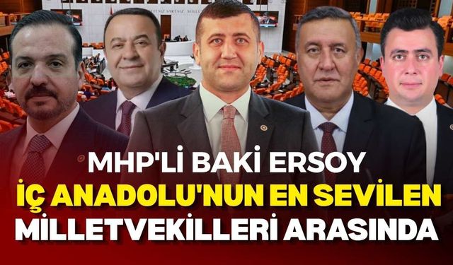 MHP'li Baki Ersoy İç Anadolu'nun en sevilen milletvekilleri arasında