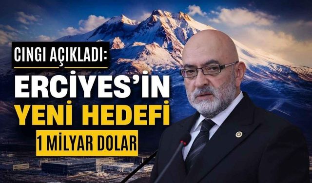 Cıngı açıkladı: Erciyes’in yeni hedefi 1 milyar dolar