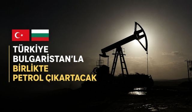 Türkiye Bulgaristan’ın sahasında petrol arayacak