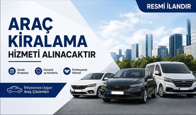 ARAÇ KİRALAMA HİZMETİ ALINACAKTIR