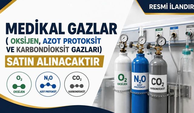 MEDİKAL GAZLAR ( OKSİJEN, AZOT PROTOKSİT VE KARBONDİOKSİT GAZLARI) SATIN ALINACAKTIR