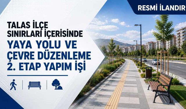 TALAS İLÇE SINIRLARI İÇERİSİNDE YAYA YOLU VE ÇEVRE DÜZENLEME 2. ETAP YAPIM İŞİ