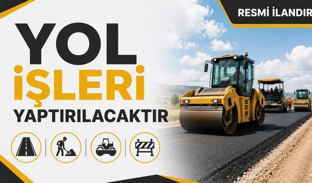 YOL İŞLERİ YAPTIRILACAKTIR