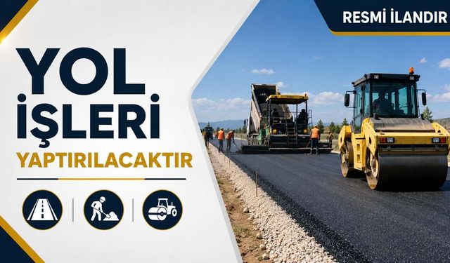 YOL İŞLERİ YAPTIRILACAKTIR
