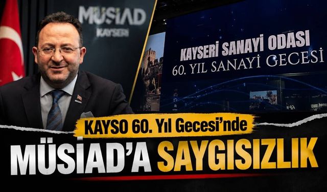 KAYSO 60. Yıl Gecesi’nde MÜSİAD’a saygısızlık!