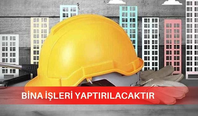 BİNA İŞLERİ YAPTIRILACAKTIR