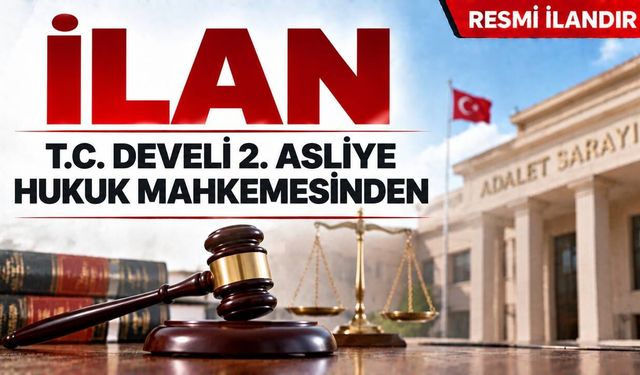 İ L A N T.C. DEVELİ 2. ASLİYE HUKUK MAHKEMESİNDEN