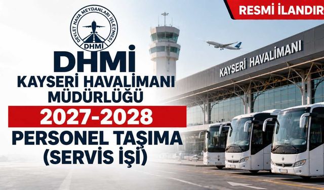 DHMİ KAYSERİ HAVALİMANI MÜDÜRLÜĞÜ 2027-2028 PERSONEL TAŞIMA (SERVİS İŞİ)