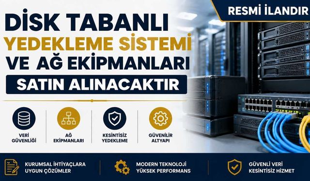 DİSK TABANLI YEDEKLEME SİSTEMİ VE AĞ EKİPMANLARI SATIN ALINACAKTIR