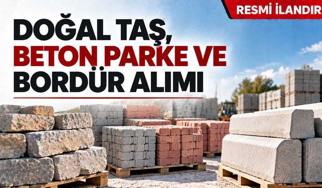 DOĞAL TAŞ, BETON PARKE VE BORDÜR ALIMI