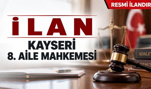 İ L A N  KAYSERİ 8. AİLE MAHKEMESİ