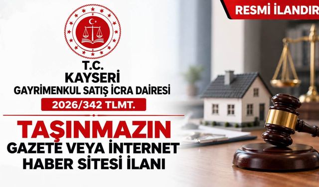 Örnek No:55* T.C. KAYSERİ GAYRİMENKUL SATIŞ İCRA DAİRESİ 2026/342 TLMT.