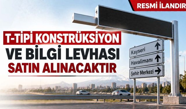 T-TİPİ KONSTRÜKSİYON VE BİLGİ LEVHASI SATIN ALINACAKTIR