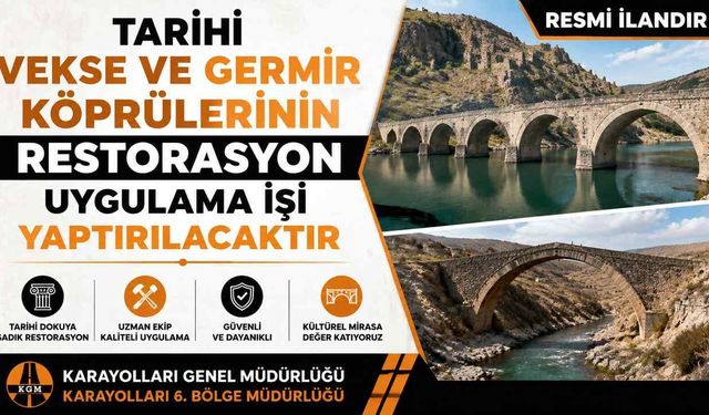 TARİHİ VEKSE VE GERMİR KÖPRÜLERİNİN RESTORASYON  UYGULAMA İŞİ YAPTIRILACAKTIR  KARAYOLLARI GENEL MÜDÜRLÜĞÜ KARAYOLLARI 6