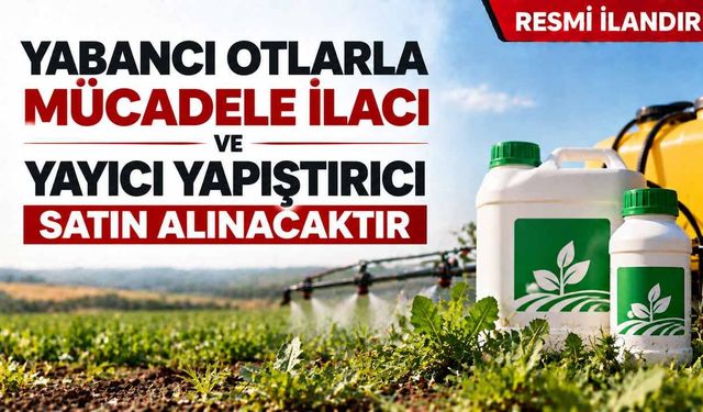 YABANCI OTLARLA MÜCADELE İLACI VE YAYICI YAPIŞTIRICI SATIN ALINACAKTIR