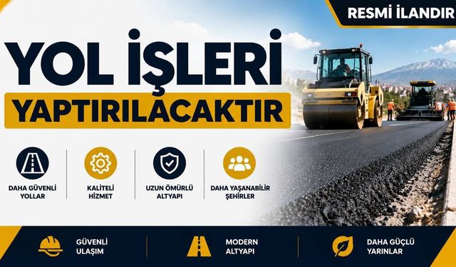YOL İŞLERİ YAPTIRILACAKTIR
