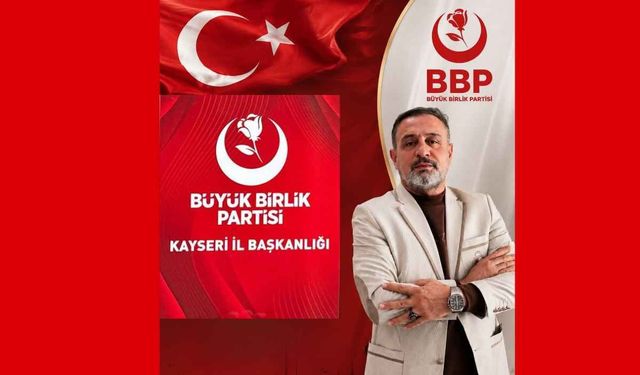 Kayseri'de BBP Hacılar İlçe Başkanı Serdar Sarıçam görevden alındı!