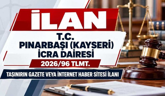 T.C. PINARBAŞI(KAYSERİ) İCRA DAİRESİ 2026/96 TLMT. TAŞINIRIN GAZETE VEYA İNTERNET HABER SİTESİ İLANI
