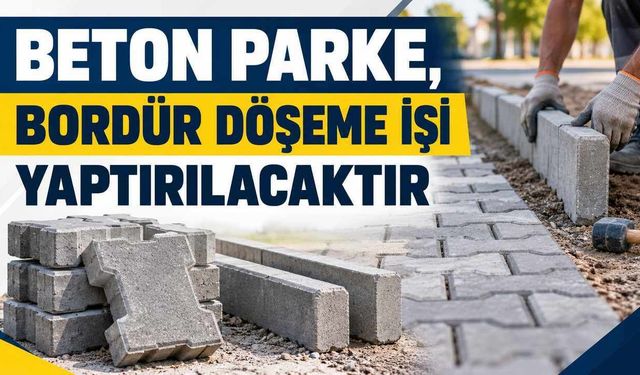 BETON PARKE, BORDÜR DÖŞEME İŞİ YAPTIRILACAKTIR
