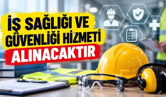 İŞ SAĞLIĞI VE GÜVENLİĞİ HİZMETİ ALINACAKTIR