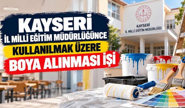 KAYSERİ İL MİLLİ EĞİTİM MÜDÜRLÜĞÜNCE KULLANILMAK ÜZERE BOYA ALINMASI İŞİ