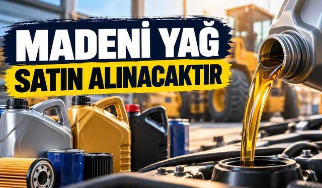 MADENİ YAĞ SATIN ALINACAKTIR