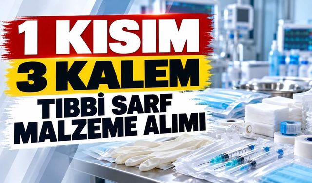 1 KISIM 3 KALEM TIBBİ SARF MALZEME ALIMI
