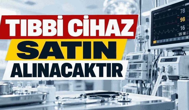 TIBBİ CİHAZ SATIN ALINACAKTIR