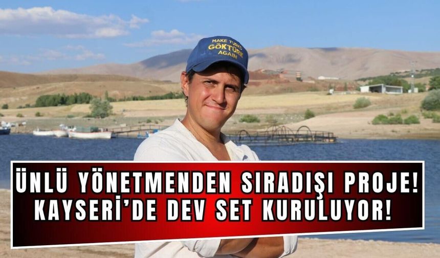 Kayseri'de dev prodüksiyon! Ünlü yönetmen tarihi projeyle geliyor