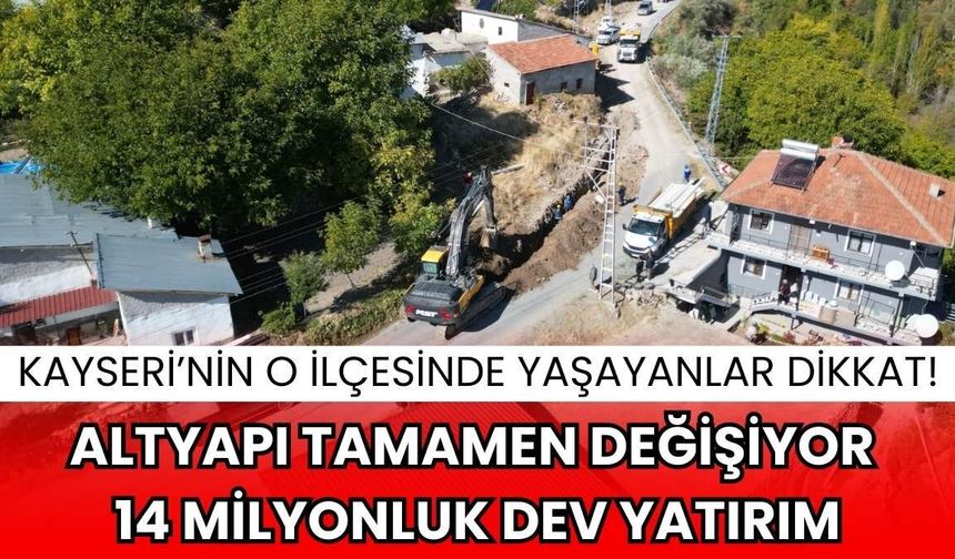 Kayseri’nin o ilçesinde yaşayanlar dikkat! Altyapı tamamen değişiyor 14 milyonluk dev yatırım