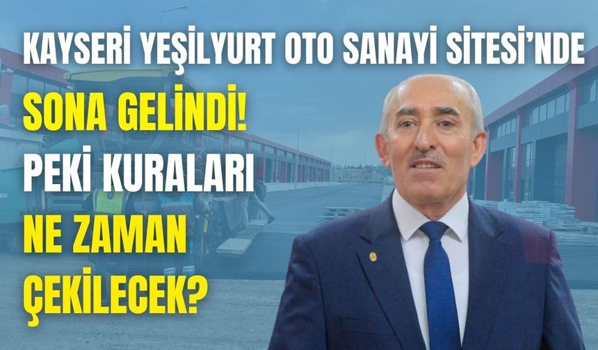 Kayseri Yeşilyurt Oto Sanayi Sitesi’nde sona gelindi! Kuraları ne zaman çekilecek?