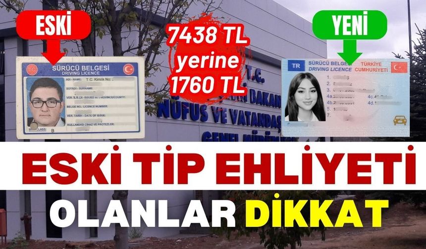 Eski tip ehliyetini yenileyecekler dikkat! Bunu yaptıysanız 7438 TL yerine 1760 TL ödeyeceksiniz