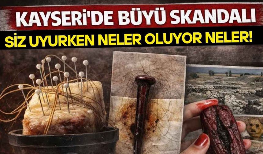 Kayseri'de büyü skandalı: Şehir bu iddiaları tartışıyor!