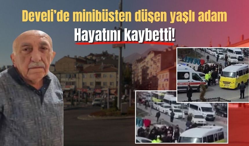 Develi’de minibüsten düşen yaşlı adam hayatını kaybetti