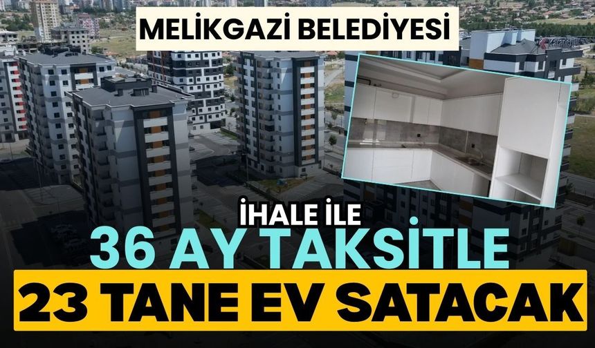 Melikgazi Belediyesi ihale ile 36 ay taksitle, 23 tane ev satacak