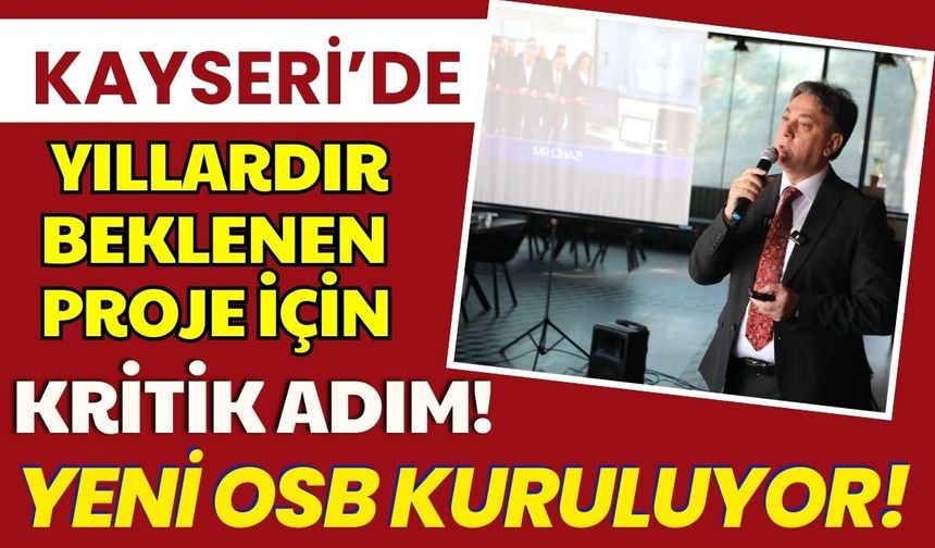 Develi'de yıllardır beklenen proje için kritik adım: Yeni OSB kuruluyor!