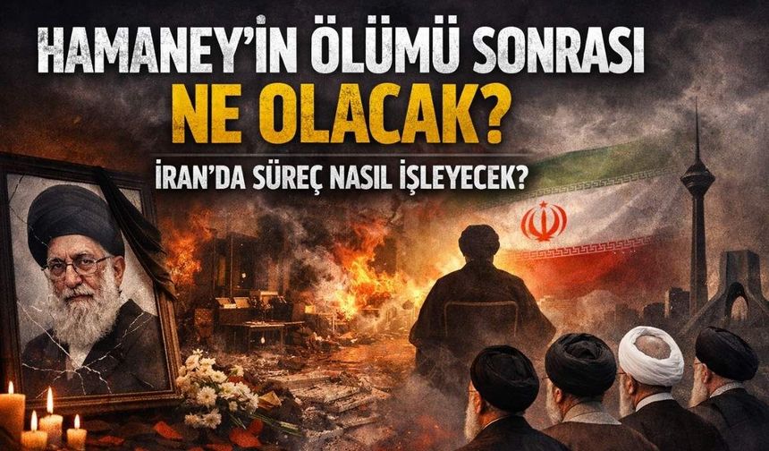 Hamaney’in ölümü sonrası ne olcak, İran’da süreç nasıl işleyecek?