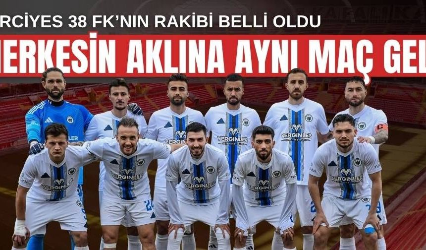 Erciyes 38 FK’nın rakibi belli oldu! Herkesin aklına aynı maç geldi