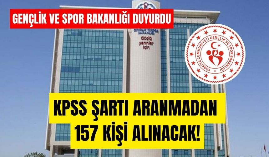 Gençlik ve Spor Bakanlığı açıkladı! KPSS şartı aranmadan 157 kişi alınacak