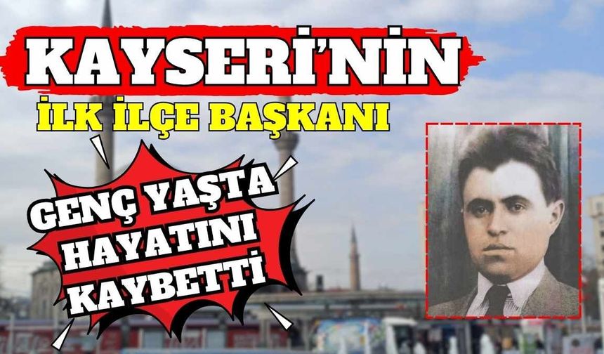Kayseri’nin ilk ilçe başkanı