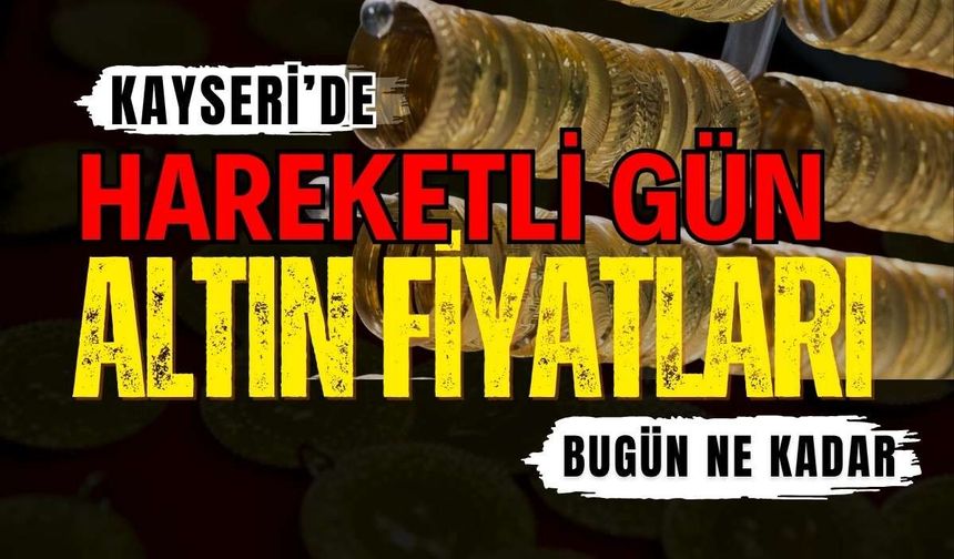 Kayseri’de altın piyasasında hareketli gün