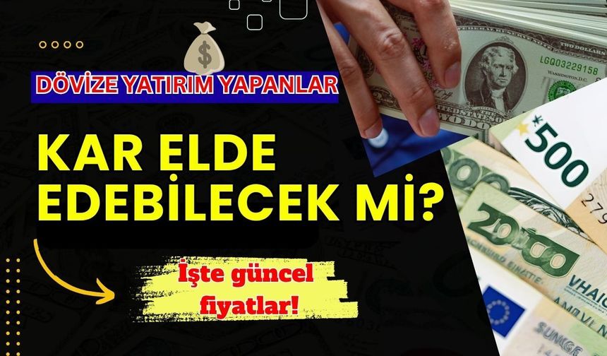Dövize yatırım yapanlar kar elde edebilecek mi? İşte güncel fiyatlar!
