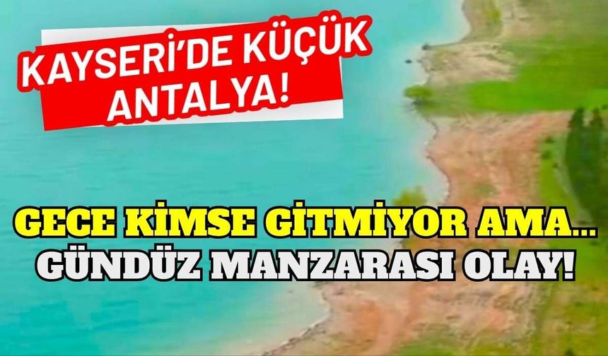 Kayseri'de küçük Antalya! Gece kimse gitmiyor ama gündüz manzarası olay!