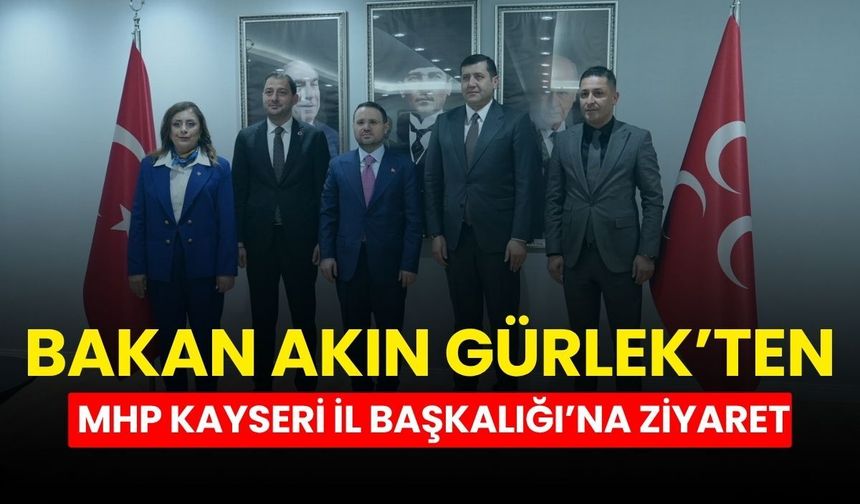 Bakan Akın Gürlek’ten MHP Kayseri İl Başkalığı’na ziyaret